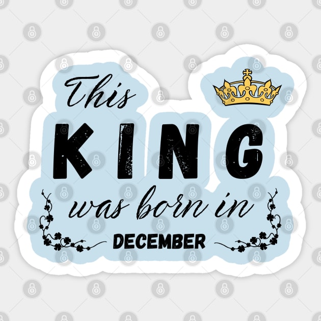 King born in December Sticker by Kenizio 